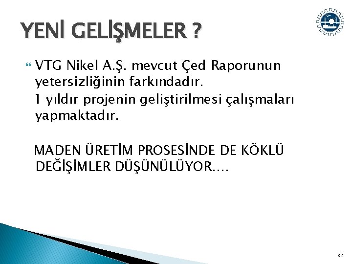 YENİ GELİŞMELER ? VTG Nikel A. Ş. mevcut Çed Raporunun yetersizliğinin farkındadır. 1 yıldır