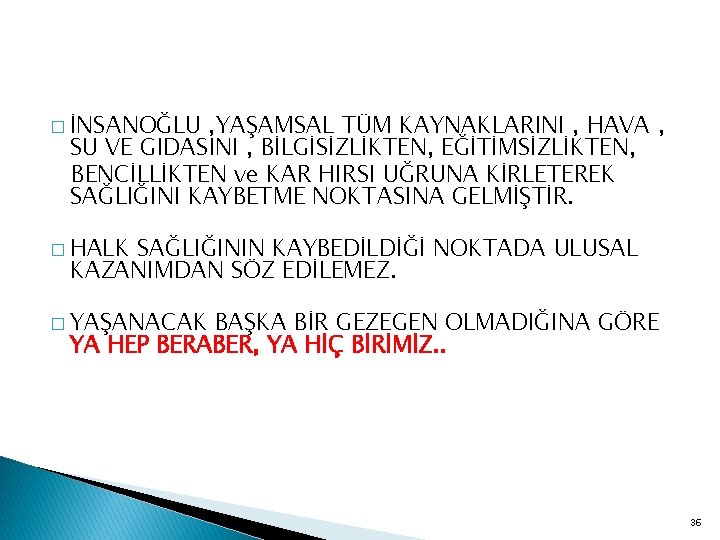 � İNSANOĞLU , YAŞAMSAL TÜM KAYNAKLARINI , HAVA , SU VE GIDASINI , BİLGİSİZLİKTEN,