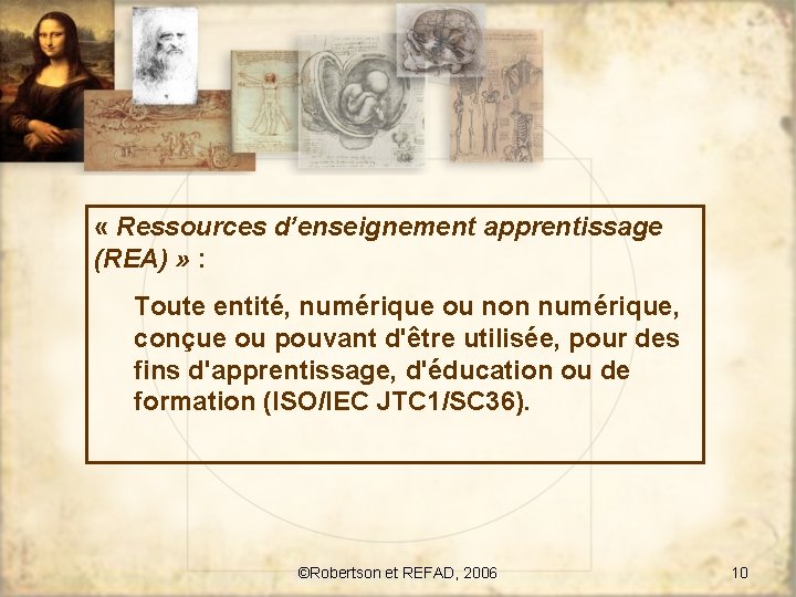  « Ressources d’enseignement apprentissage (REA) » : Toute entité, numérique ou non numérique,