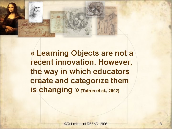  « Learning Objects are not a recent innovation. However, the way in which