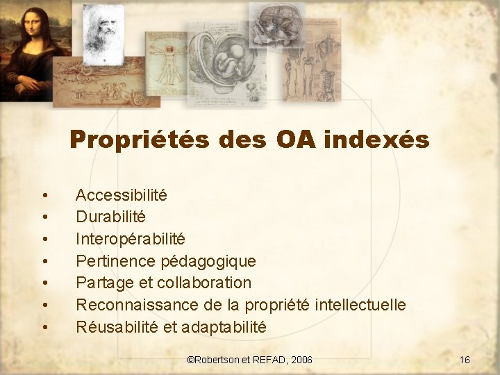 Propriétés des OA indexés • • Accessibilité Durabilité Interopérabilité Pertinence pédagogique Partage et collaboration