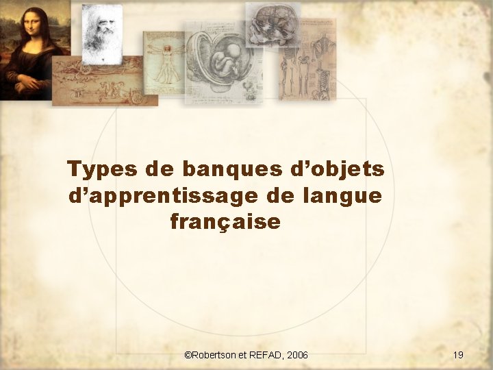 Types de banques d’objets d’apprentissage de langue française ©Robertson et REFAD, 2006 19 