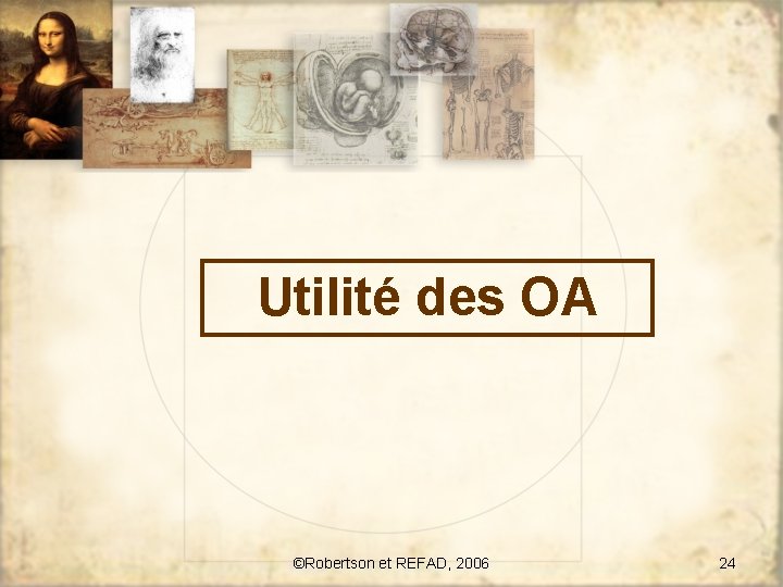 Utilité des OA ©Robertson et REFAD, 2006 24 