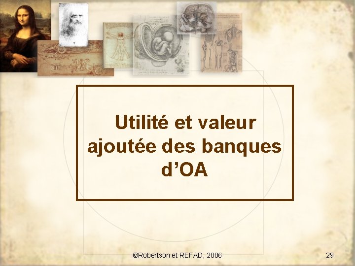 Utilité et valeur ajoutée des banques d’OA ©Robertson et REFAD, 2006 29 