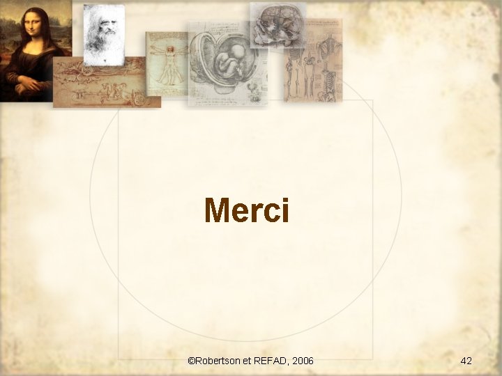 Merci ©Robertson et REFAD, 2006 42 