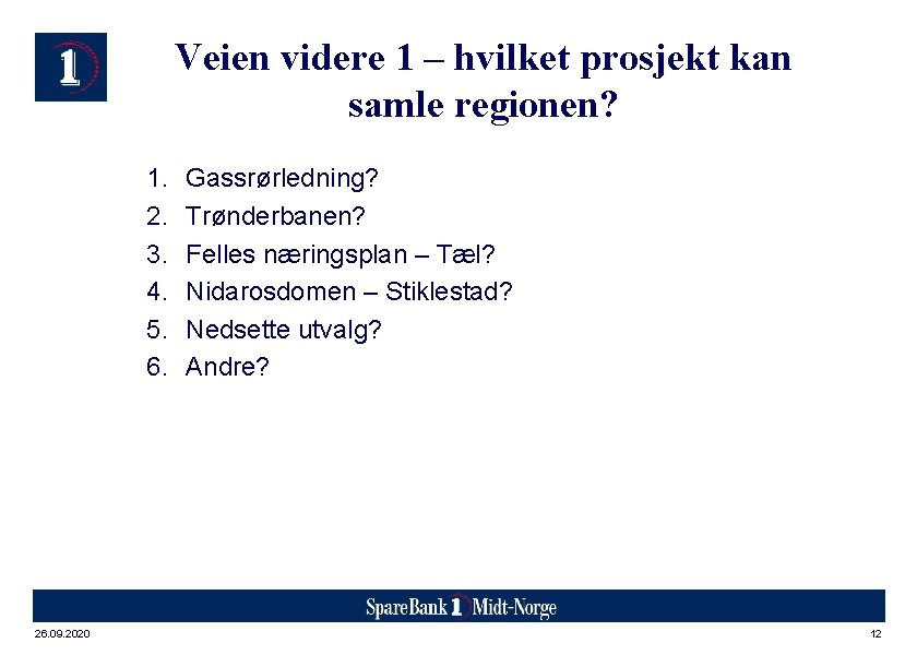 Veien videre 1 – hvilket prosjekt kan samle regionen? 1. 2. 3. 4. 5.