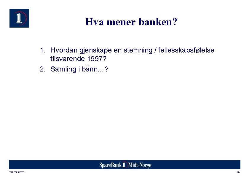 Hva mener banken? 1. Hvordan gjenskape en stemning / fellesskapsfølelse tilsvarende 1997? 2. Samling