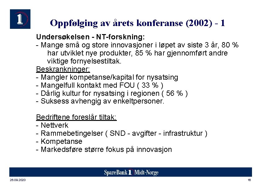 Oppfølging av årets konferanse (2002) - 1 Undersøkelsen - NT-forskning: - Mange små og