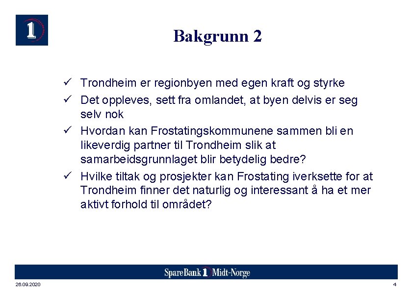 Bakgrunn 2 ü Trondheim er regionbyen med egen kraft og styrke ü Det oppleves,
