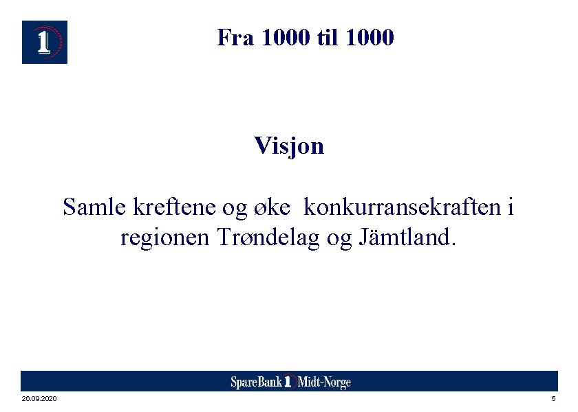 Fra 1000 til 1000 Visjon Samle kreftene og øke konkurransekraften i regionen Trøndelag og