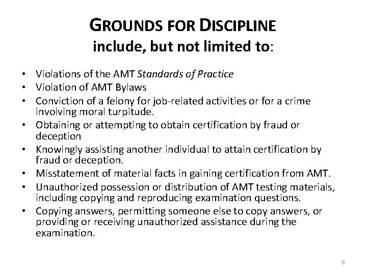 GROUNDS FOR DISCIPLINE include, but not limited to: • Violations of the AMT Standards