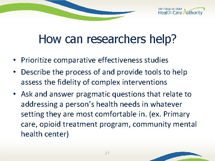 How can researchers help? • Prioritize comparative effectiveness studies • Describe the process of
