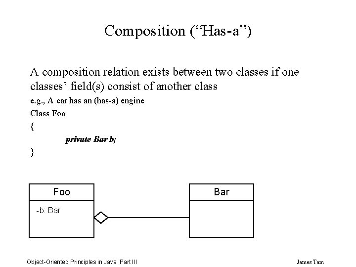 Composition (“Has-a”) A composition relation exists between two classes if one classes’ field(s) consist