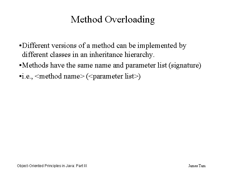 Method Overloading • Different versions of a method can be implemented by different classes