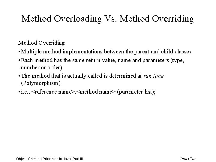 Method Overloading Vs. Method Overriding • Multiple method implementations between the parent and child