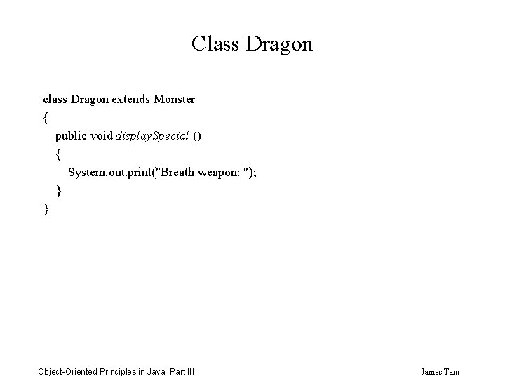 Class Dragon class Dragon extends Monster { public void display. Special () { System.