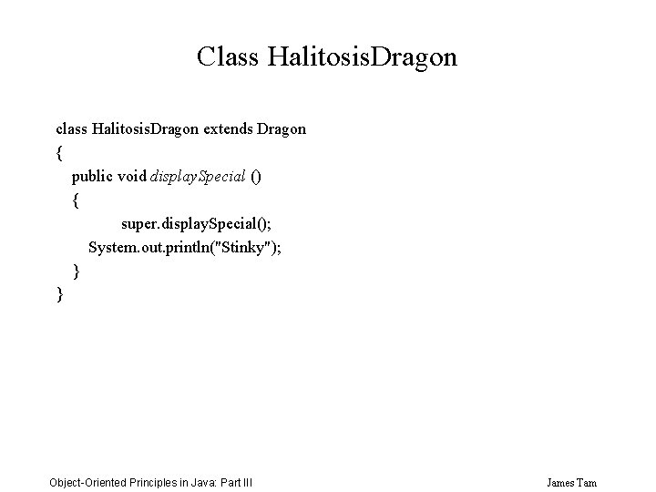 Class Halitosis. Dragon class Halitosis. Dragon extends Dragon { public void display. Special ()