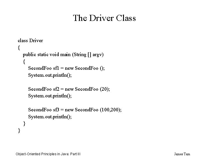 The Driver Class class Driver { public static void main (String [] argv) {