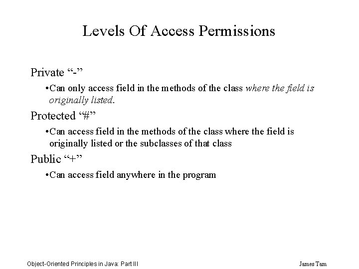 Levels Of Access Permissions Private “-” • Can only access field in the methods