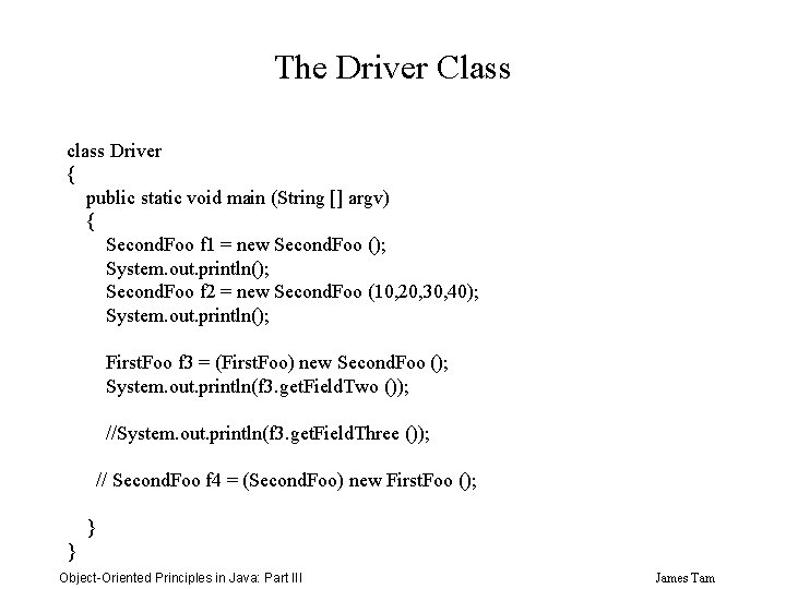 The Driver Class class Driver { public static void main (String [] argv) {