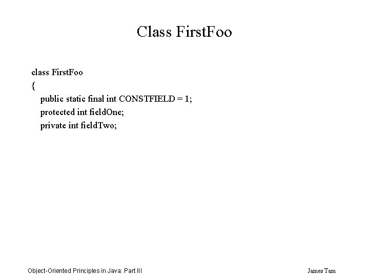 Class First. Foo class First. Foo { public static final int CONSTFIELD = 1;