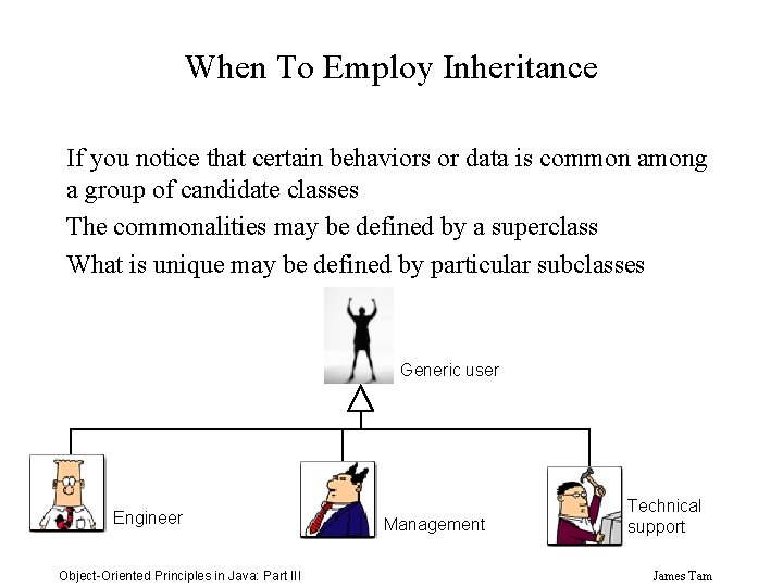 When To Employ Inheritance If you notice that certain behaviors or data is common