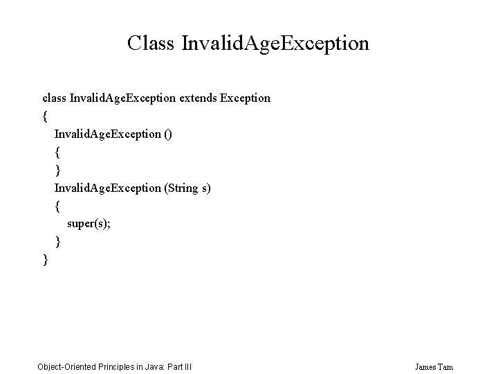 Class Invalid. Age. Exception class Invalid. Age. Exception extends Exception { Invalid. Age. Exception