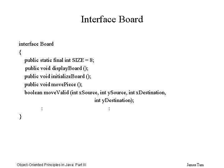 Interface Board interface Board { public static final int SIZE = 8; public void