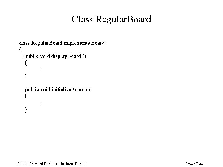 Class Regular. Board class Regular. Board implements Board { public void display. Board ()