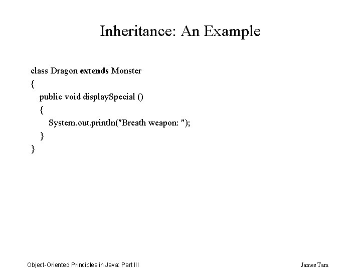 Inheritance: An Example class Dragon extends Monster { public void display. Special () {