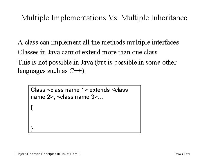 Multiple Implementations Vs. Multiple Inheritance A class can implement all the methods multiple interfaces