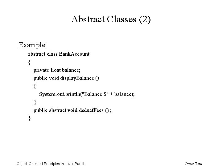 Abstract Classes (2) Example: abstract class Bank. Account { private float balance; public void