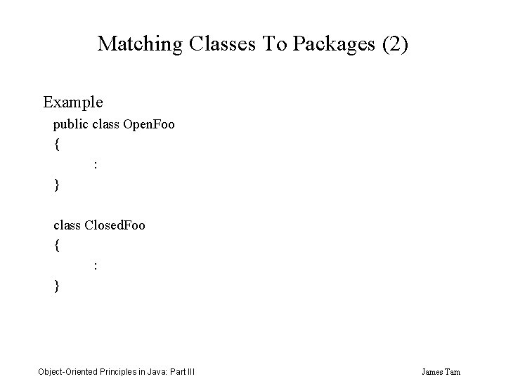Matching Classes To Packages (2) Example public class Open. Foo { : } class