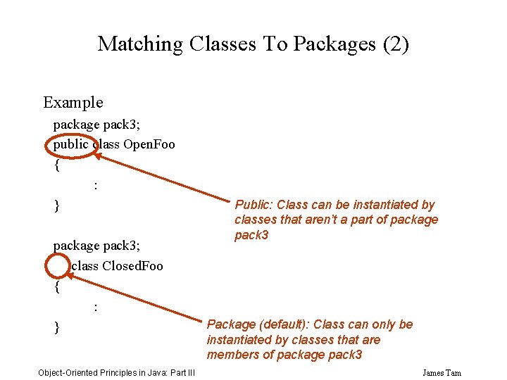 Matching Classes To Packages (2) Example package pack 3; public class Open. Foo {