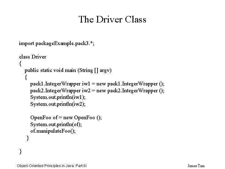 The Driver Class import package. Example. pack 3. *; class Driver { public static