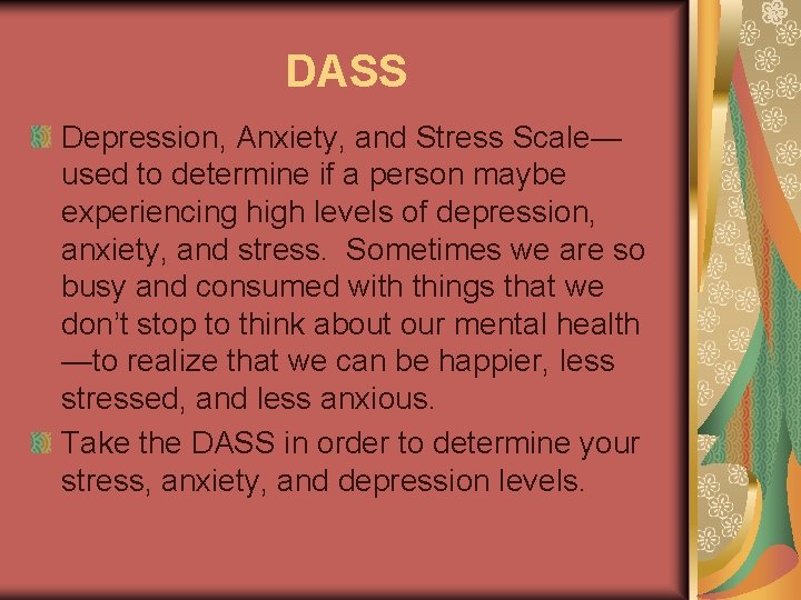 DASS Depression, Anxiety, and Stress Scale— used to determine if a person maybe experiencing