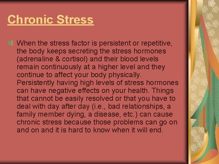 Chronic Stress When the stress factor is persistent or repetitive, the body keeps secreting