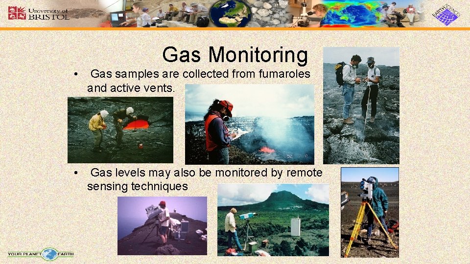 Gas Monitoring • Gas samples are collected from fumaroles and active vents. • Gas