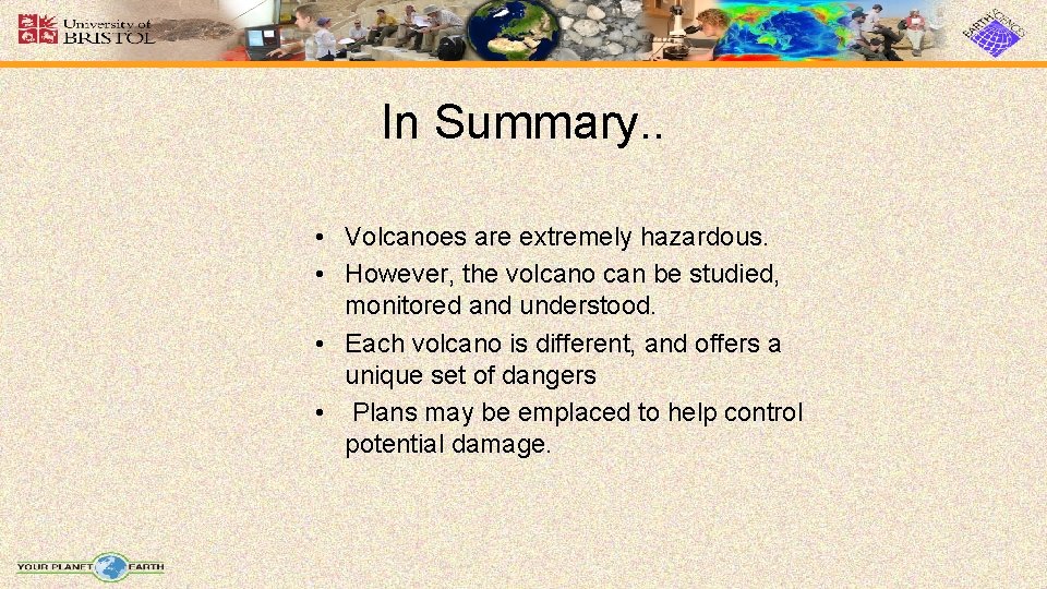 In Summary. . • Volcanoes are extremely hazardous. • However, the volcano can be