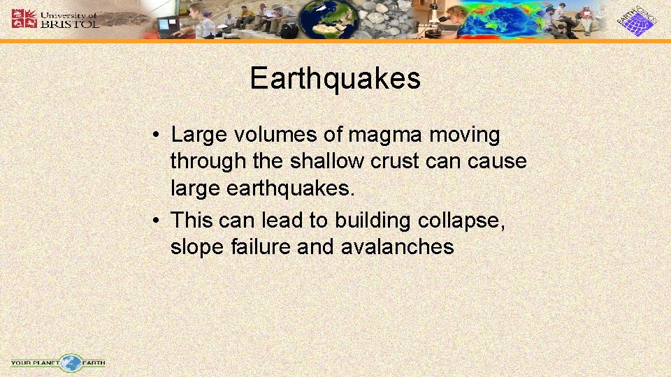 Earthquakes • Large volumes of magma moving through the shallow crust can cause large