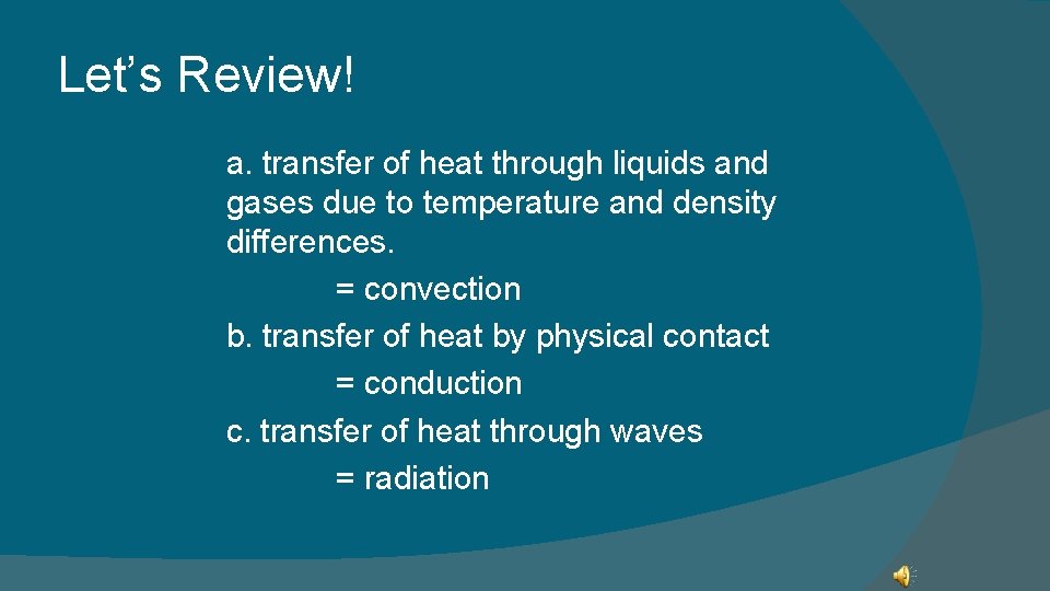 Let’s Review! a. transfer of heat through liquids and gases due to temperature and