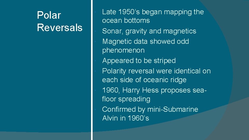 Polar Reversals Late 1950’s began mapping the ocean bottoms Sonar, gravity and magnetics Magnetic