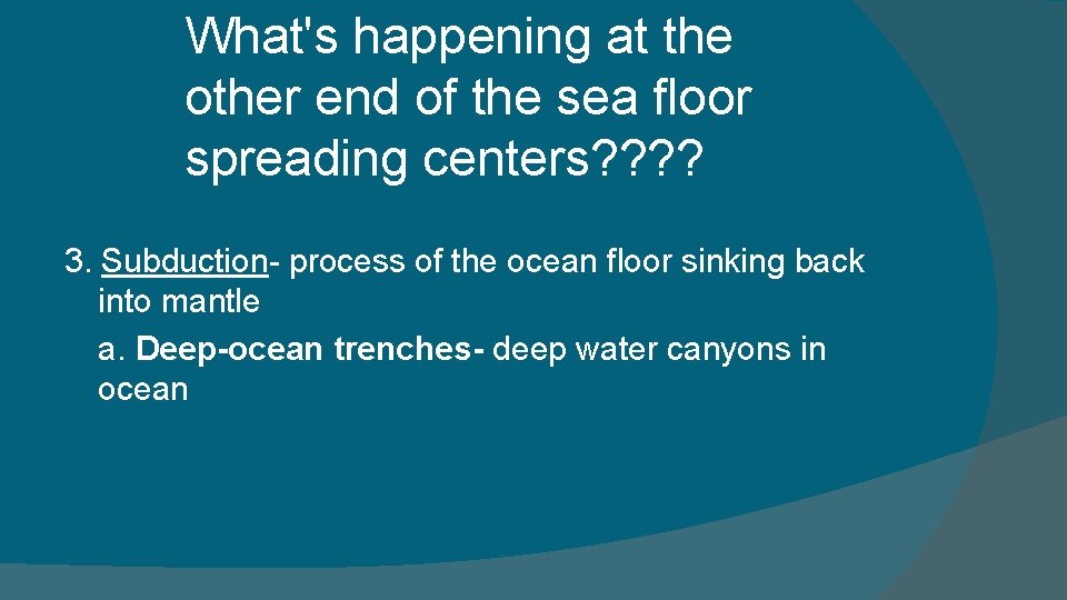 What's happening at the other end of the sea floor spreading centers? ? 3.