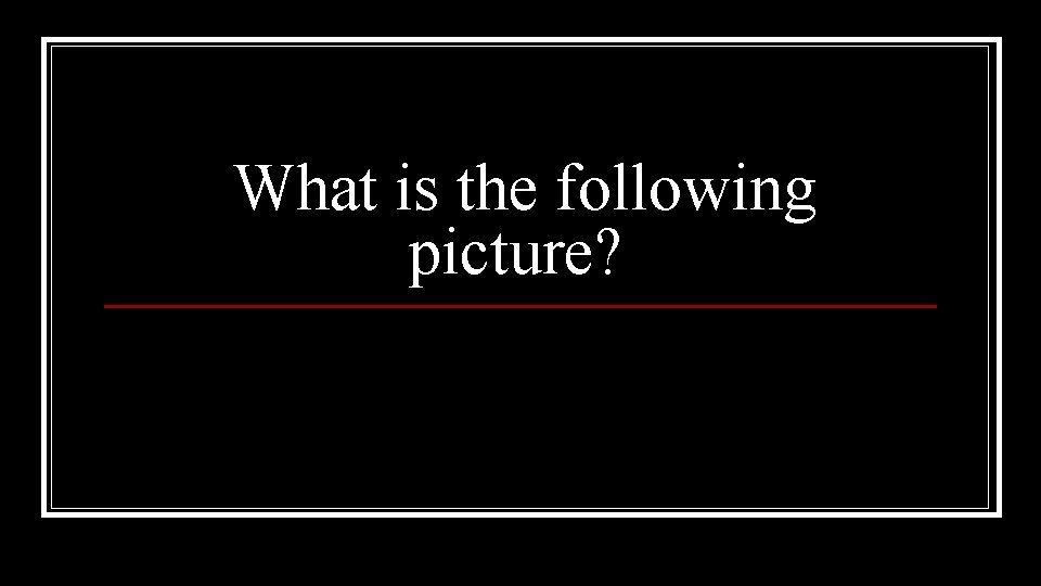 What is the following picture? What is the following picture?