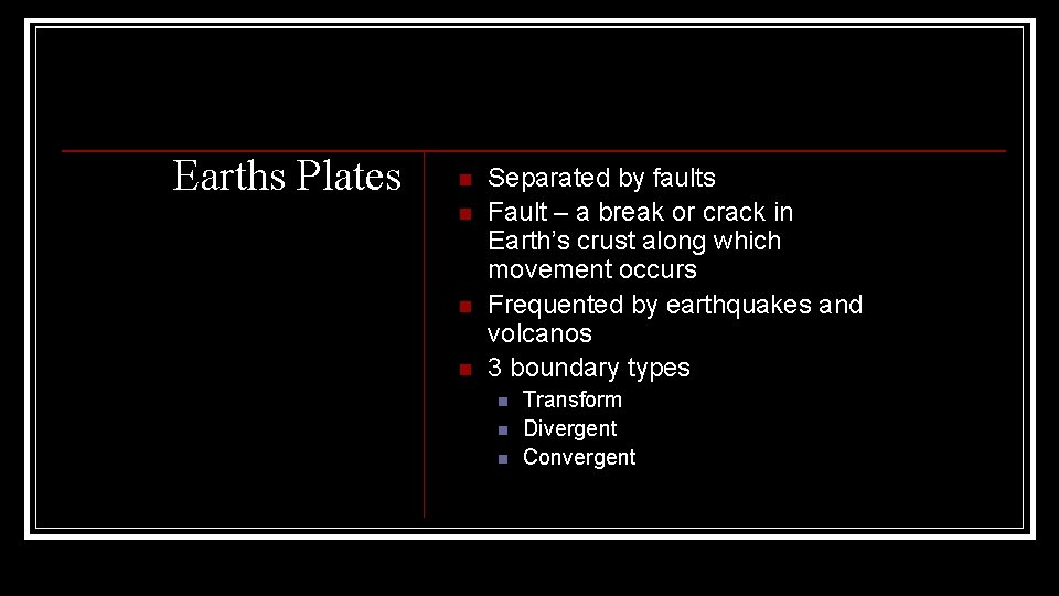 Earths Plates n n Separated by faults Fault – a break or crack in