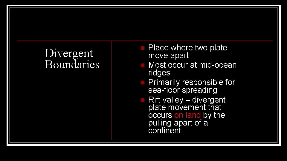 Divergent Boundaries n n Place where two plate move apart Most occur at mid-ocean Divergent Boundaries n n Place where two plate move apart Most occur at mid-ocean