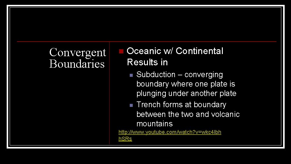 Convergent Boundaries n Oceanic w/ Continental Results in n n Subduction – converging boundary