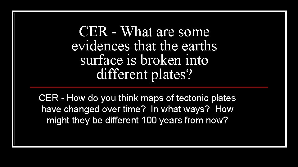 CER - What are some evidences that the earths surface is broken into different