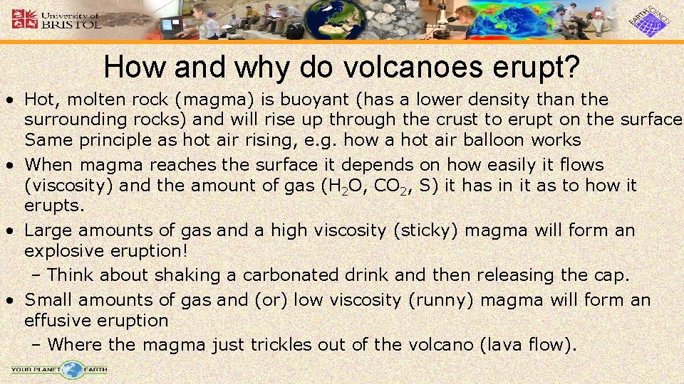 How and why do volcanoes erupt? • Hot, molten rock (magma) is buoyant (has