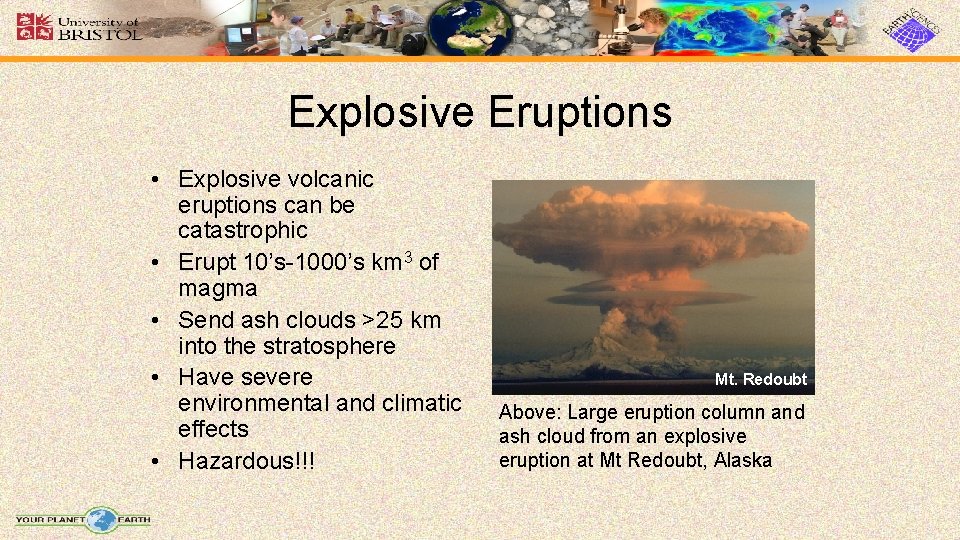 Explosive Eruptions • Explosive volcanic eruptions can be catastrophic • Erupt 10’s-1000’s km 3